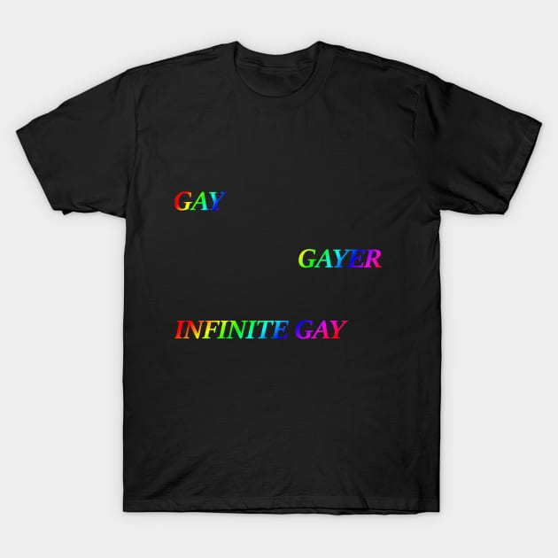 Gay, Gayer, Infinite Gay T-Shirt by Make Your Peace